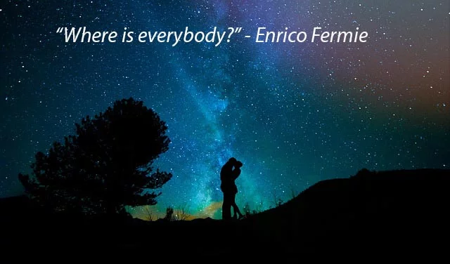 wnere is everybody Is there live among the stars?